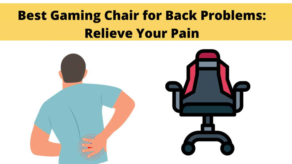 Best Gaming Chair for Back Problems: Relieve Your Pain