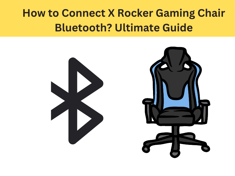 How to Connect X Rocker Gaming Chair Bluetooth? Ultimate Guide