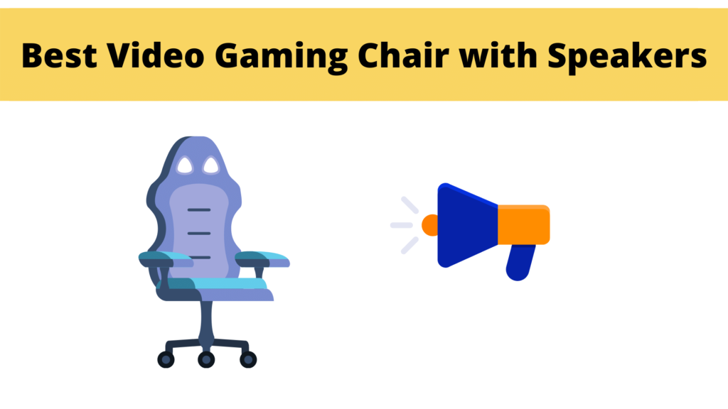 Best Video Gaming Chair with Speakers List of Top 10 Products