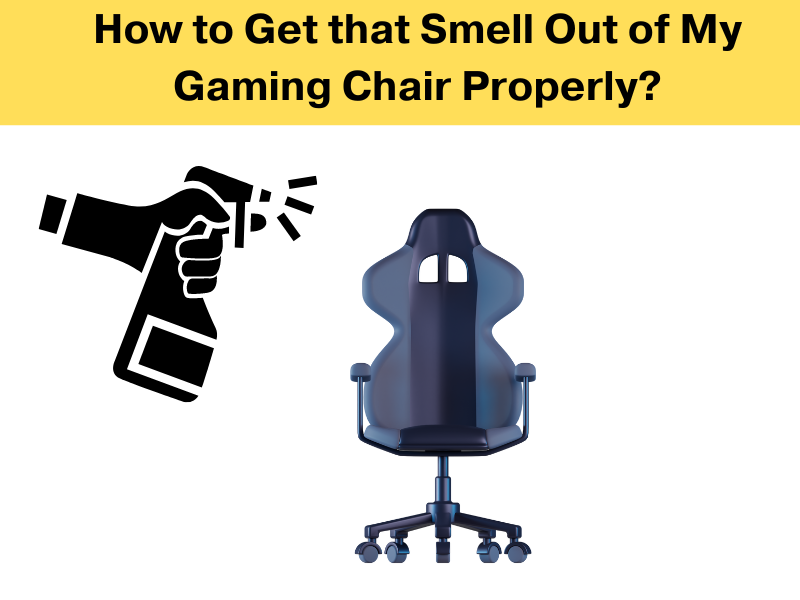 How to Get that Smell Out of My Gaming Chair Properly?
